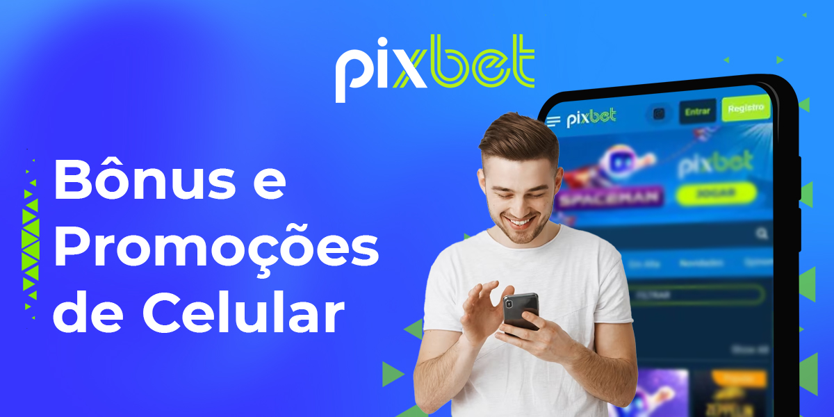 Quais promoções e bônus a Pixbet preparou para os usuários do aplicativo móvel