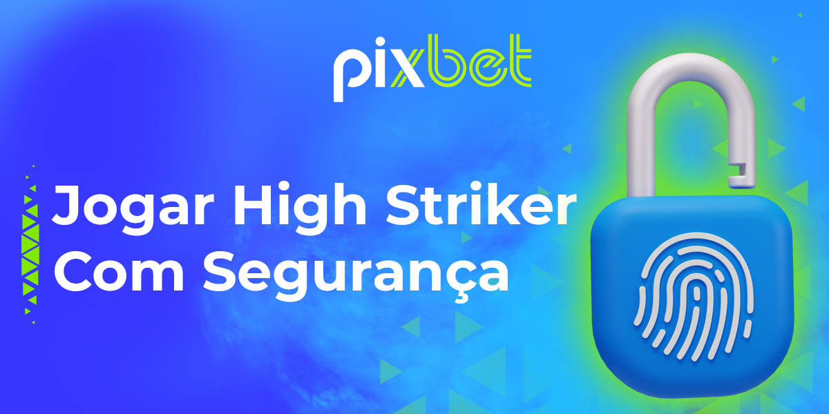 É seguro para os jogadores brasileiros jogar High Striker em Pixbet?