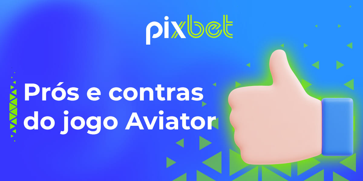 Lista de prós e contras de jogar Aviator na Pixbet para jogadores brasileiros