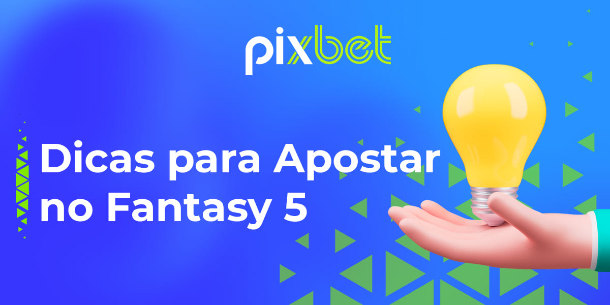 Dicas para usuários brasileiros sobre como ganhar Fantasy 5 em Pixbet
